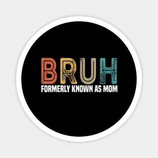 Bruh Formerly known as Mom Mother's Day Magnet